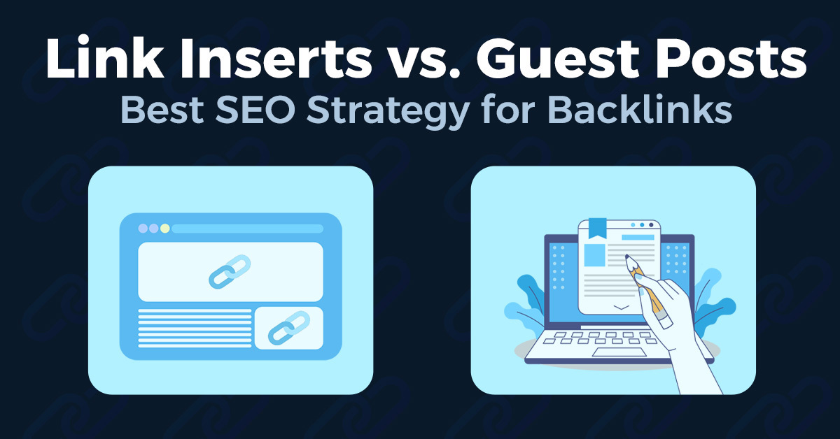 Link Inserts vs. Guest Posts Best SEO Strategy for Backlinks